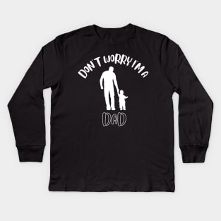 Don't Worry I'm A Dad Kids Long Sleeve T-Shirt